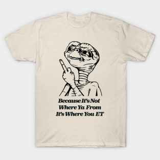 Where You ET? T-Shirt